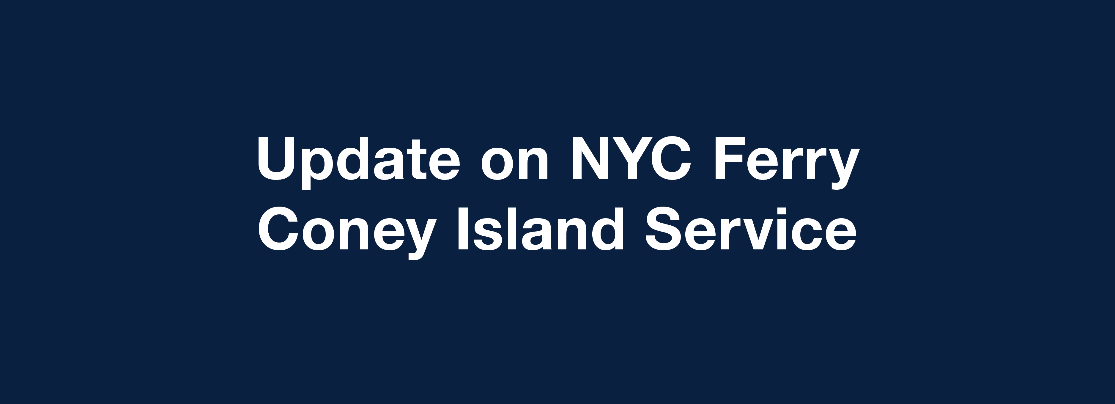 Update on NYC Ferry Coney Island Service New York City Ferry Service